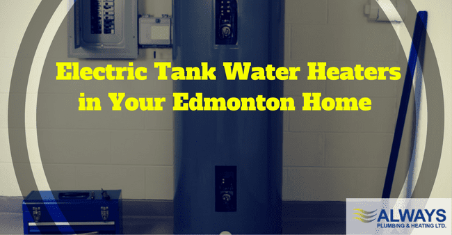 Electric Tank Water Heaters in Your Edmonton Home